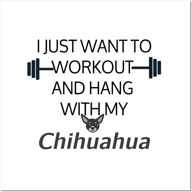 I Just Want To Workout And Hang Out With My Chihuahua, Lose Weight, Dog Lovers Wall Art by StrompTees